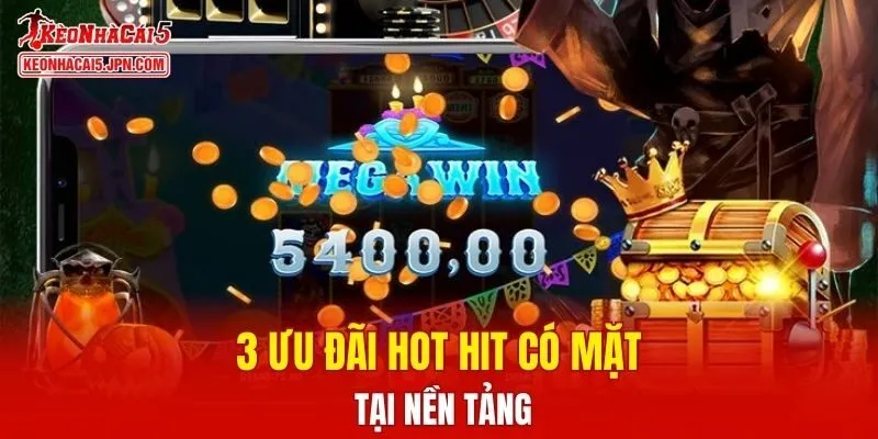3 ưu đãi hot hit có mặt tại nền tảng