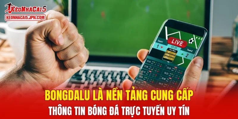 Bongdalu là nền tảng cung cấp thông tin bóng đá trực tuyến uy tín