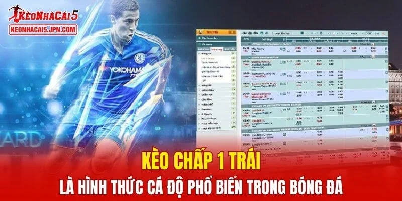 Kèo chấp 1 trái là hình thức cá độ phổ biến