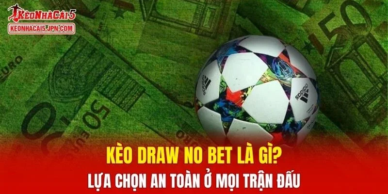 Kèo Draw No Bet Là Gì