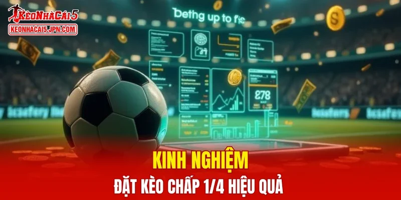 Kinh nghiệm đặt kèo chấp 1/4 hiệu quả