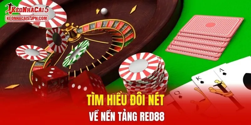 Tìm hiểu đôi nét về nền tảng RED88