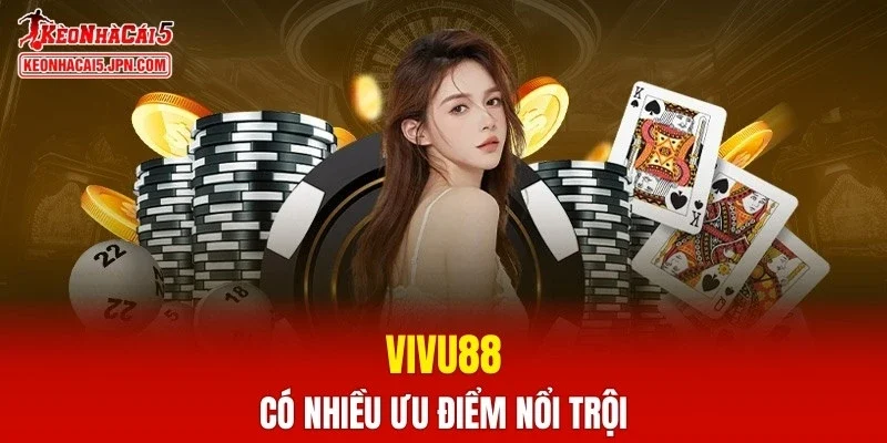 VIVU88 có nhiều ưu điểm nổi trội