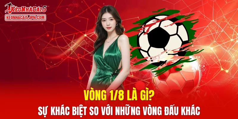 Vòng 1/8 Là Gì