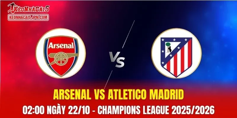 Nhận Định, Soi Kèo Arsenal vs Atletico Madrid 02h00 ngày 22-10