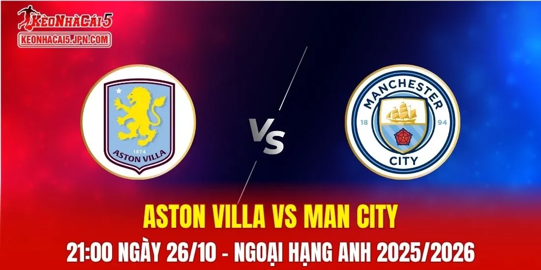 Nhận Định, Soi Kèo Aston Villa vs Man City, 21h00 ngày 26/10