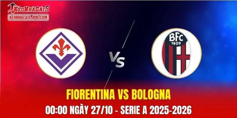 Nhận Định, Soi Kèo Fiorentina vs Bologna, 00h00 ngày 27/10