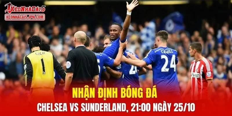 Trận đấu giữa Chelsea vs Sunderland hứa hẹn sẽ rất hấp dẫn