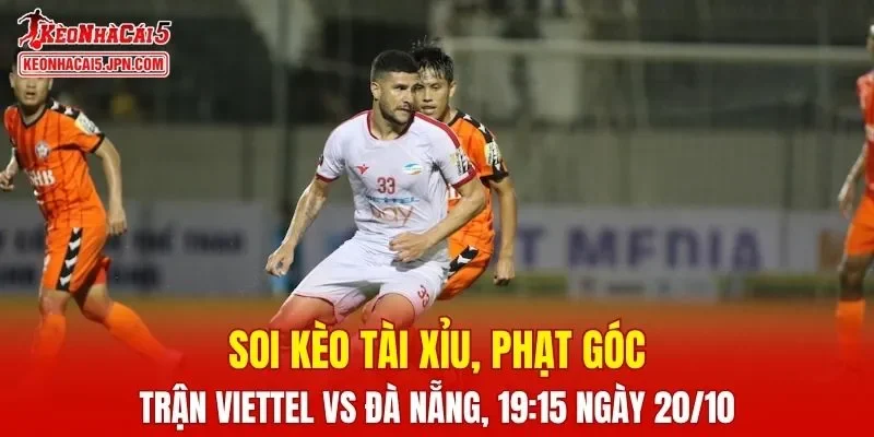 Trận đấu giữa Viettel vs Đà Nẵng hứa hẹn sẽ rất kịch tính và hấp dẫn