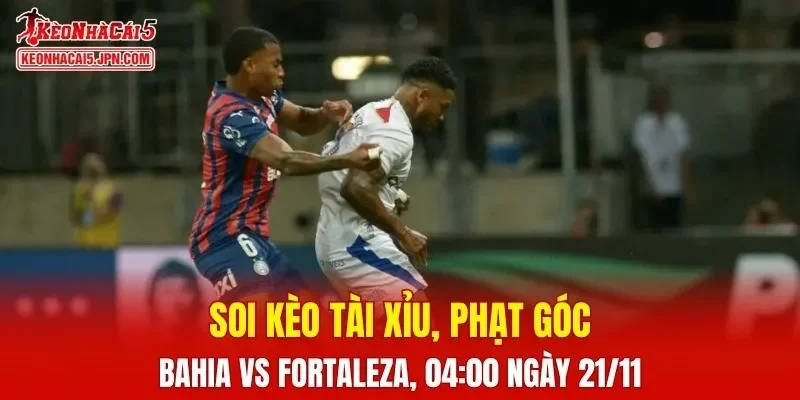 Cuộc chạm trán giữa Bahia và Fortaleza hứa hẹn nhiều kịch tính