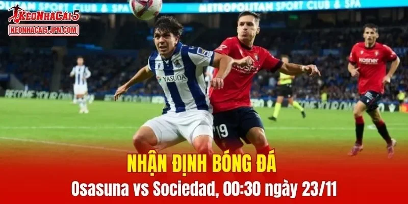 Cuộc đọ sức giữa Osasuna và Real Sociedad hứa hẹn những phút giây đầy kịch tính