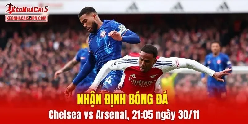Cuộc đối đầu Chelsea vs Arsenal hứa hẹn một trận cầu đỉnh cao