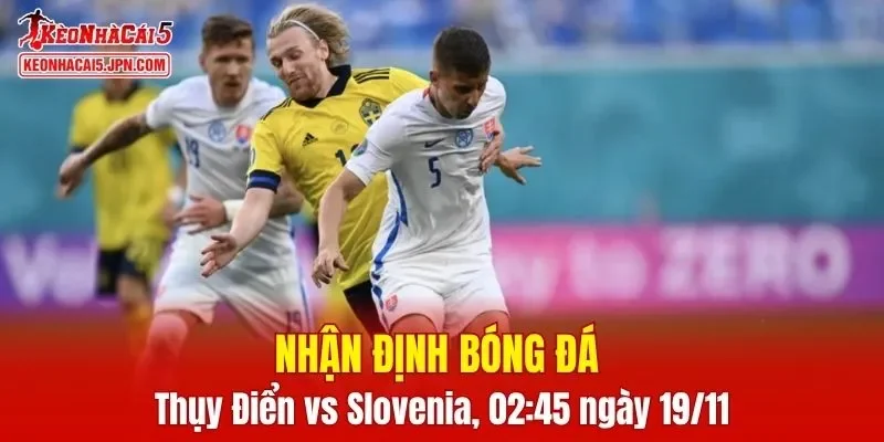 Cuộc so tài giữa Thụy Điển vs Slovenia hứa hẹn sẽ mang đến nhiều điều thú vị