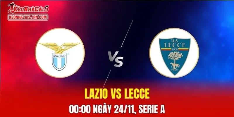 Nhận Định, Soi Kèo Lazio vs Lecce, 00h00 ngày 24/11