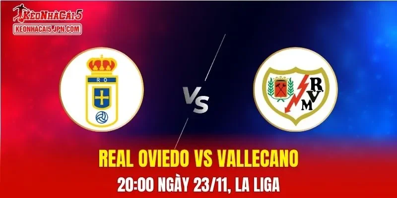 Nhận Định, Soi Kèo Real Oviedo vs Rayo Vallecano, 20h00 ngày 23/11