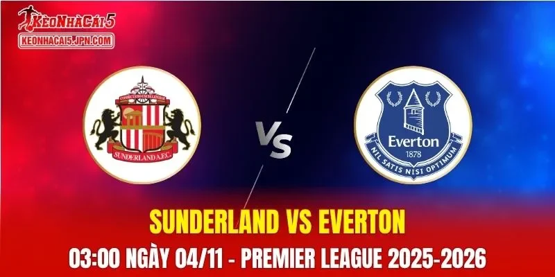 Nhận Định, Soi Kèo Sunderland vs Everton, 03h00 ngày 04/11