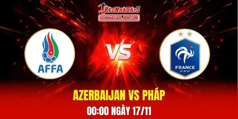 Soi Kèo Tài Xỉu, Phạt Góc Trận Azerbaijan Vs Pháp, 00h00 Ngày 17/11