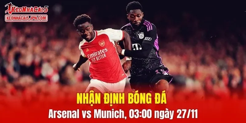 Trận đấu giữa Arsenal vs Bayern Munich hứa hẹn sẽ rất hấp dẫn