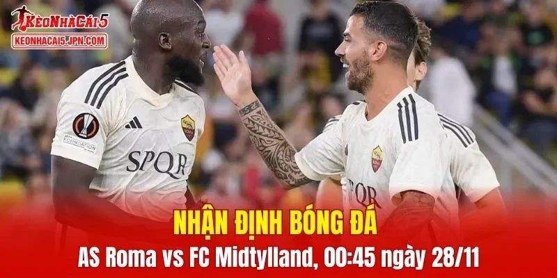 Trận đấu giữa AS Roma vs FC Midtjylland hứa hẹn sẽ rất hấp dẫn