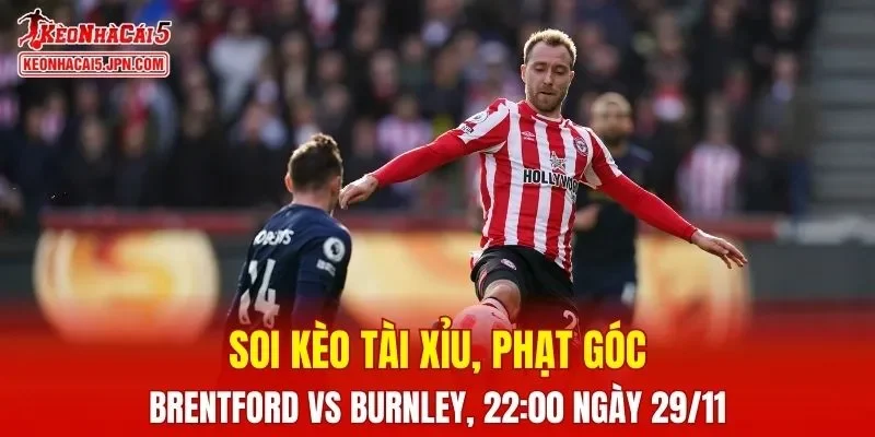 Trận đấu giữa Brentford Vs Burnley đang hứa hẹn sẽ bùng nổ