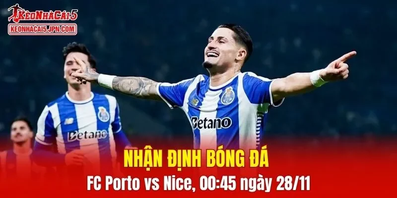 Trận đấu giữa FC Porto vs Nice hứa hẹn sẽ rất hấp dẫn