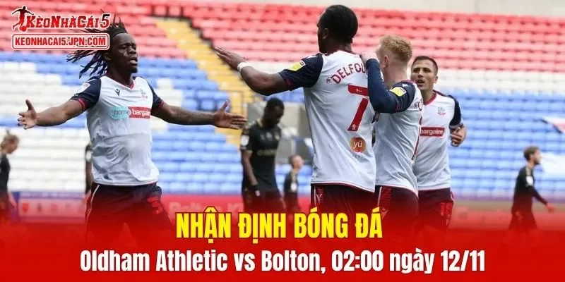 Trận đấu giữa Oldham Athletic vs Bolton Wanderers hứa hẹn sẽ rất hấp dẫn