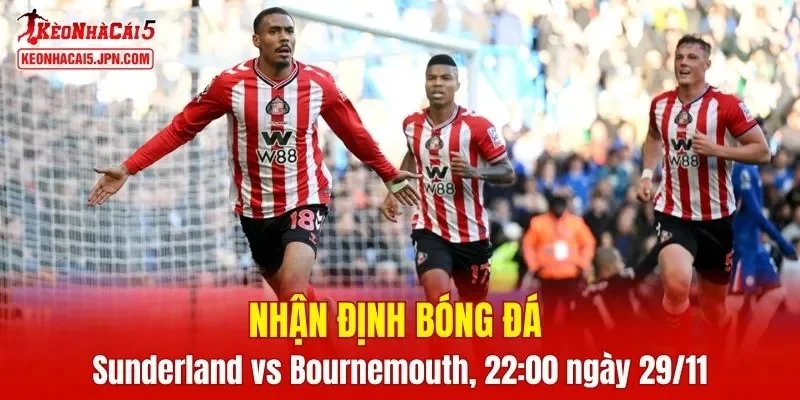 Trận đấu giữa Sunderland vs Bournemouth hứa hẹn sẽ rất hấp dẫn