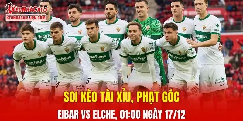 Cuộc chạm trán giữa Eibar Vs Elche hứa hẹn sẽ đầy kịch tính