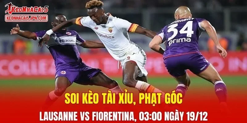 Cuộc đối đầu giữa Lausanne vs Fiorentina hứa hẹn những khoảnh khắc đầy kịch tính