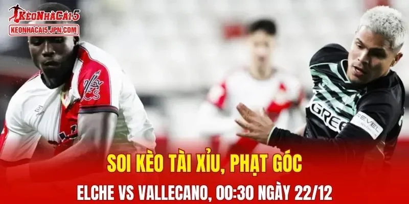 Cuộc so tài Elche vs Vallecano hứa hẹn nhiều điều thú vị