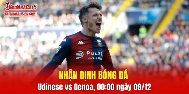 Cuộc so tài giữa Udinese vs Genoa hứa hẹn nhiều kịch tính