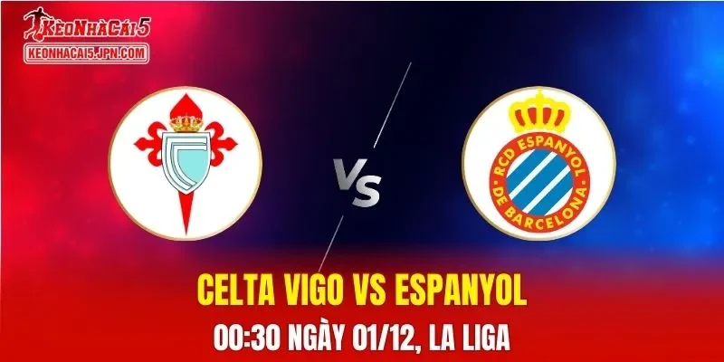 Nhận Định, Soi Kèo Celta Vigo vs Espanyol, 00h30 Ngày 01/12