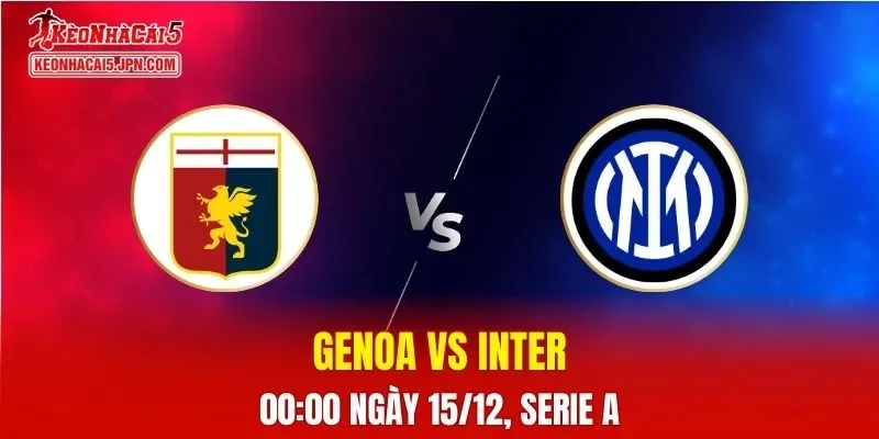 Nhận Định, Soi Kèo Genoa vs Inter Milan, 00h00 Ngày 15/12