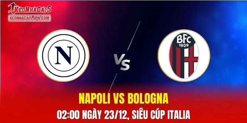 Nhận Định, Soi Kèo Napoli vs Bologna, 02h00 Ngày 23/12