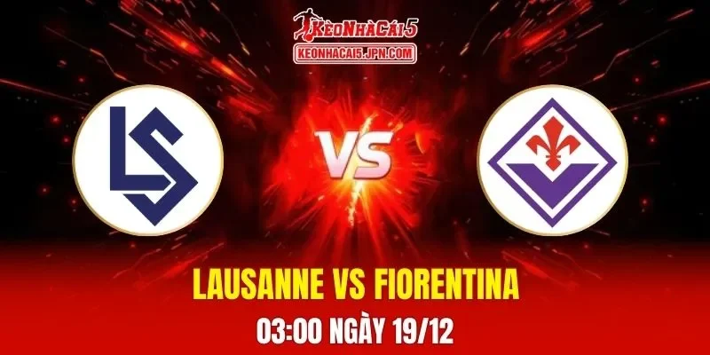 Soi Kèo Tài Xỉu, Phạt Góc Trận Lausanne Vs Fiorentina, 03h00 Ngày 19/12