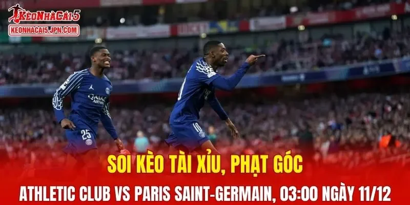 Trận đấu giữa Athletic Club và Paris Saint-Germain đang hứa hẹn sẽ bùng nổ