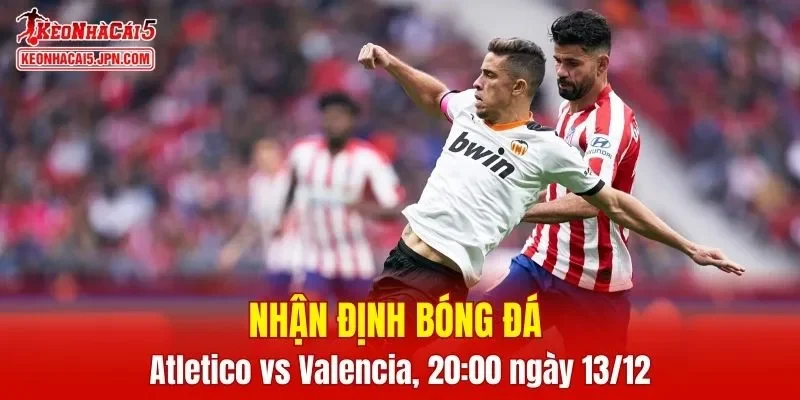 Trận đấu giữa Atletico vs Valencia hứa hẹn sẽ rất hấp dẫn