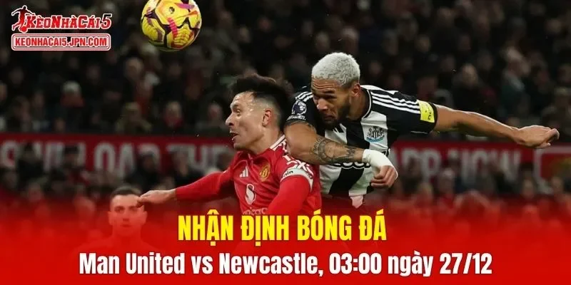 Trận đấu giữa Man United vs Newcastle hứa hẹn sẽ rất hấp dẫn