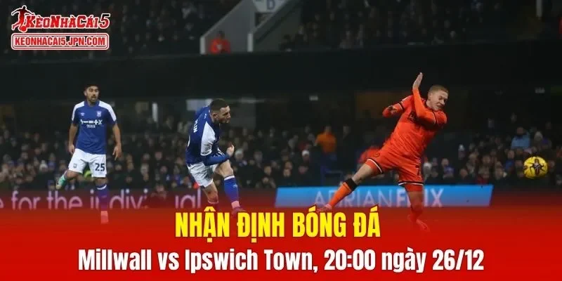 Trận đấu giữa Millwall vs Ipswich Town hứa hẹn sẽ rất hấp dẫn