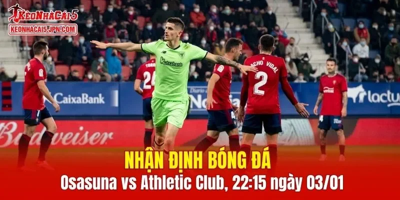 Cuộc đọ sức giữa Osasuna vs Athletic Club hứa hẹn mang đến những phút giây căng thẳng