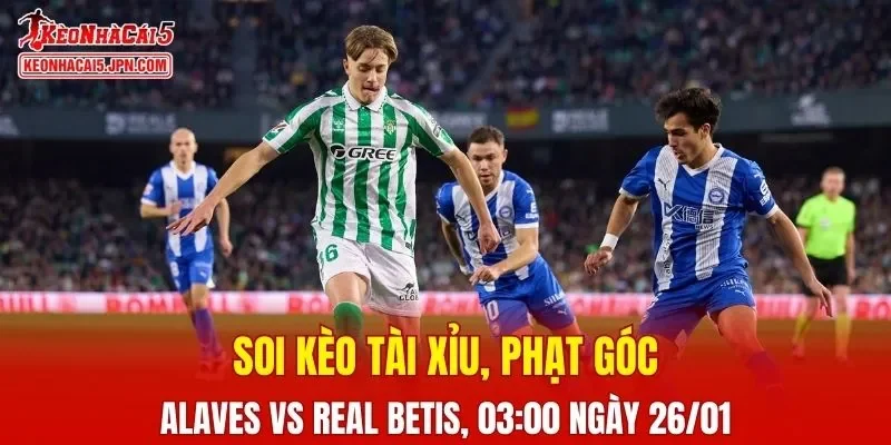 Cuộc đối đầu giữa Alaves và Real Betis hứa hẹn mang lại nhiều điều bất ngờ