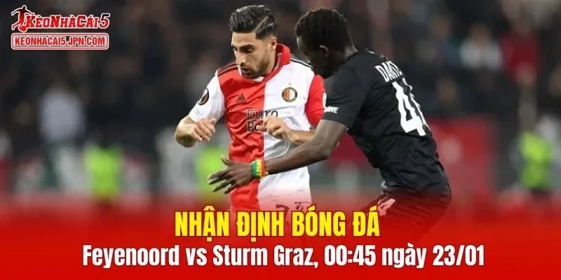 Cuộc đối đầu giữa Feyenoord vs Sturm Graz hứa hẹn sẽ vô cùng hấp dẫn