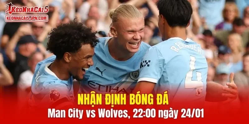 Cuộc đối đầu Man City vs Wolves chắc chắn sẽ rất căng thẳng
