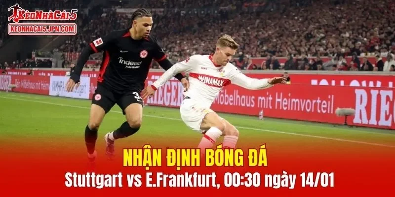 Cuộc đối đầu Stuttgart vs E.Frankfurt hứa hẹn mang đến những phút giây đầy kịch tính