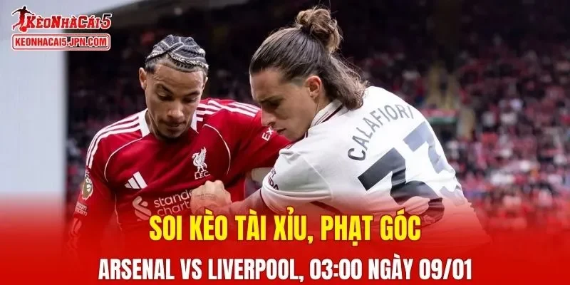 Cuộc so tài giữa Arsenal và Liverpool hứa hẹn nhiều kịch tính