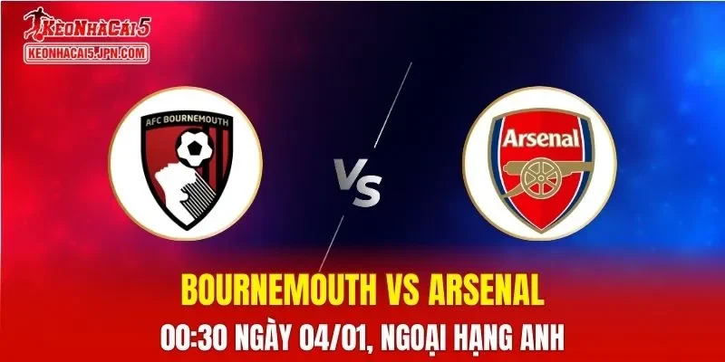 Nhận Định, Soi Kèo Bournemouth vs Arsenal, 00h30 Ngày 04/01