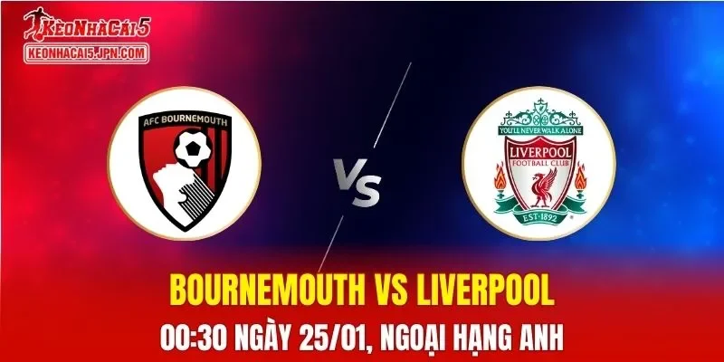 Nhận Định, Soi Kèo Bóng Đá Bournemouth vs Liverpool 00:30 Ngày 25/01: The Reds Chiếm Ưu Thế