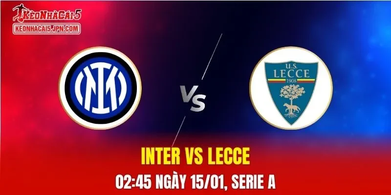 Nhận Định, Soi Kèo Inter vs Lecce, 02h45 Ngày 15/01