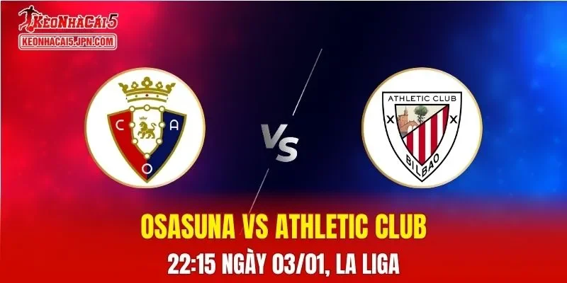 Nhận Định, Soi Kèo Osasuna vs Athletic Club, 22h15 Ngày 03/01