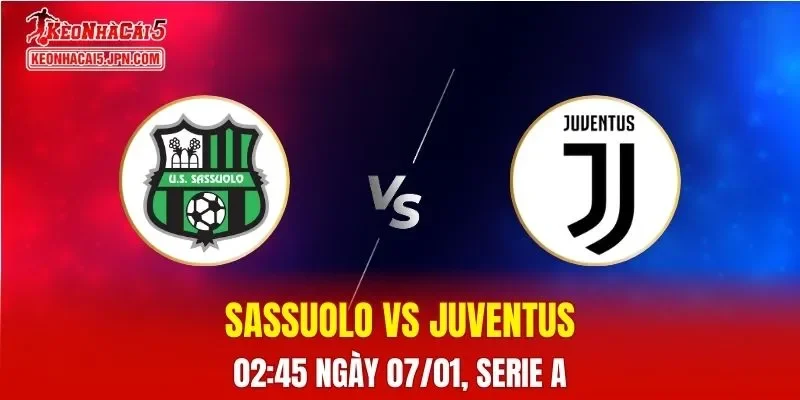 Nhận Định, Soi Kèo Sassuolo vs Juventus, 02h45 Ngày 07/01